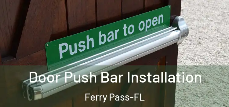 Door Push Bar Installation Ferry Pass-FL